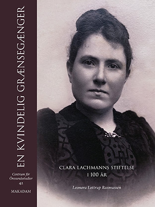 En kvindelig grænsegænger : Clara Lachmanns stiftelse i 100 år 